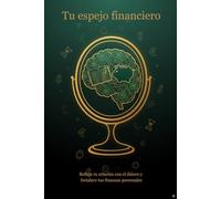 TU ESPEJO FINACIERO: Refleja tu relación con el dinero y fortalece tus finanzas