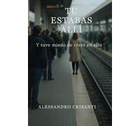 Tú estabas allí: Y yo tuve miedo de creerlo