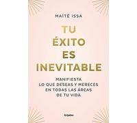 Tu Éxito Es Inevitable / Your Success Is Inevitable: Manifiesta Lo Que Deseas Y Mereces En Todas Las Areas De Tu Vida (Crecimiento personal)
