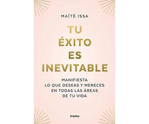 Tu Éxito Es Inevitable / Your Success Is Inevitable: Manifiesta Lo Que Deseas Y Mereces En Todas Las Areas De Tu Vida (Crecimiento personal)
