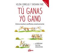 Tú ganas, yo gano : cómo resolver conflictos creativamente-- y disfrutar con las soluciones