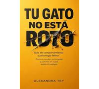 Tu gato no está roto: Guía de comportamiento y psicología felina: Cómo entender su lenguaje, transformar el caos en calma y convivir sin estrés ni castigos