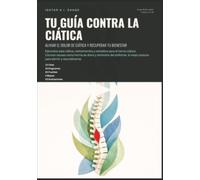 Tu Guía contra la Ciática: Aliviar el Dolor de Ciática y Recuperar tu Bienestar (Salud)