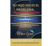 TU HIJO NO ES EL PROBLEMA, PERO TÚ SÍ ERES LA SOLUCIÓN: ACCIONES DISTINTAS, RESULTADOS NUEVOS: 1 (si)