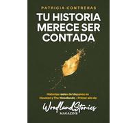 Tu Historia merece ser contada: Historias reales de hispanos en Houston y The Woodlands - Primer año de WoodlandStories Magazine
