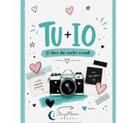 TU + IO: Il libro dei nostri ricordi: Diario di coppia da compilare insieme con foto, pensieri e momenti da conservare
