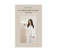 TU LABORATORIO NATURAL EN CASA: Guía Práctica De Cosmética Casera Profesional (Colección Cosmética Legal y Profesional)