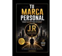 Tu Marca Personal: Construye tu identidad , genera valor y deja un legado duradero.