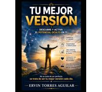 Tu mejor versión: Descubre y Activa el potencial oculto en ti