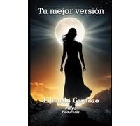 TU MEJOR VERSIÓN: El método definitivo para transformarte desde adentro y conquistar tu vida (Libros de desarrollo personal, Colección de transformación y autoayuda)