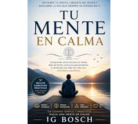TU MENTE EN CALMA: Una nueva forma de relacionarte con tus pensamientos (Entender lo que sientes)