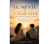TU MENTE ES SAGRADA: El poder invisible que transforma tu realidad
