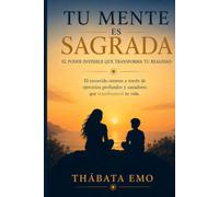 TU MENTE ES SAGRADA: El poder invisible que transforma tu realidad