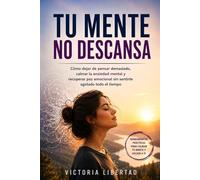 Tu mente no descansa: Cómo dejar de pensar demasiado, calmar la ansiedad mental y recuperar paz emocional sin sentirte agotado todo el tiempo