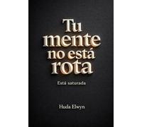 Tu mente no está rota: Está saturada