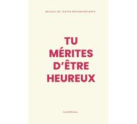 Tu mérites d'être heureux | Recueil de récits réconfortants qui vous donneront de l'espoir et vous offriront une nouvelle perspective de vie