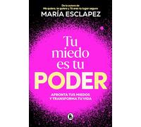 Tu Miedo Es Tu Poder: Afronta Tus Miedos Y Transforma Tu Vida / Your Own Fear Is You R Power (Bruguera Tendencias)