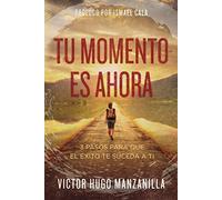 Tu momento es ahora: 3 pasos para que el éxito te suceda a ti