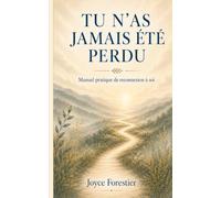 Tu n'as jamais été perdu: Manuel pratique de reconnexion à soi