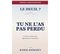 Tu ne l'as pas perdu: Le lien ne meurt pas. Apprends à le retrouver.