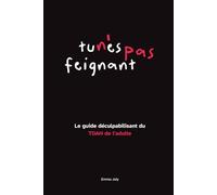 Tu n'es pas feignant: Le guide déculpabilisant du TDAH de l'adulte