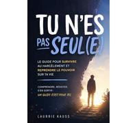 Tu n'es pas seul(e): Le guide pour survivre au harcèlement scolaire et reprendre le pouvoir sur ta vie | Comprendre, résister, se reconstruire | Adolescents 8-17 ans