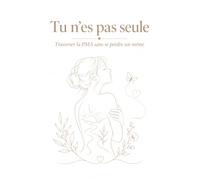 Tu n'es pas seule: Traverser la PMA sans se perdre soi-même