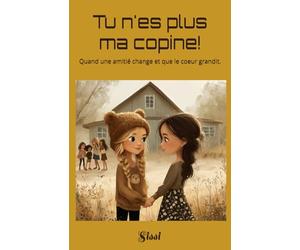 Tu n'es plus ma copine!: Quand une amitié change et que le coeur grandit.