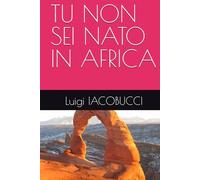 TU NON SEI NATO IN AFRICA