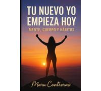 Tu nuevo yo empieza hoy: Mente, cuerpo y hábitos (Spanish Edition)