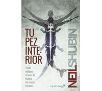 Tu pez interior: 3500 millones de años de historia del cuerpo humano