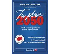 Tu Plan 2050: Invierte como una gran fortuna sin tener una gran fortuna (Inversión)