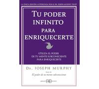 Tu poder infinito para enriquecerte : utiliza el poder de tu mente subconsciente para enriquecerte