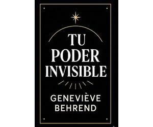 Tu Poder Invisible: Cómo Usar la Fuerza de tu Mente para Realizar tus Deseos (Poder Mental y Ley de la Atracción)
