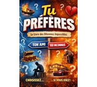 Tu Préfères ?00 Dilemmes Impossibles, Drôles et Intelligents pour Réfléchir, Débattre et S’éclater: 100 Dilemmes Impossibles, Drôles et Intelligents pour Réfléchir, Débattre et S’éclater