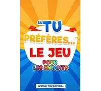 Tu préfères... Le Jeu pour les enfants: Tu préfères... le jeu en Français - le jeu des choix impossibles