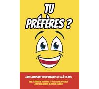 Tu préfères ? Livre amusant pour enfants de 6 à 12 ans: Des scénarios hilarants et des choix difficiles pour des heures de rire en famille