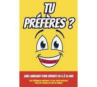 Tu préfères ? Livre amusant pour enfants de 6 à 12 ans: Des scénarios hilarants et des choix difficiles pour des heures de rire en famille