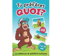 Tu préfères quoi? Le célèbre jeu de questions loufoques.: Jeu pour les enfants et leur famille. Plus de 100 questions marrantes. A partir de 7 ans. Bonus : une partie du jeu à inventer !