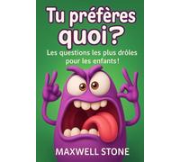 Tu préfères quoi ? Les questions les plus drôles pour les enfants !: Le cadeau idéal pour partager des moments drôles et inoubliables