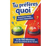 Tu préfères quoi?: Questions folles et choix impossibles - Plus de 150 dilemmes pour les enfants de 6 à 12 ans