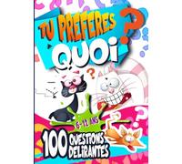 Tu préfères quoi ?: "Tu préfères quoi ?" : Hilarant, drôle, idiot, facile, difficile et stimulant ! Un livre de 100 dilemmes loufoques et drôles pour les enfants de 6-12 ans et +, garçons et filles!