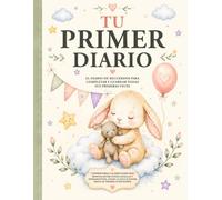 Tu Primer Diario: El Diario de Recuerdos Para Completar y Guardar Todas sus Primeras Veces. Conservando Las Emociones Más Bonitas Entre Fotos, Huellas ... la Dulce Espera Hasta su Primer Cumpleaños