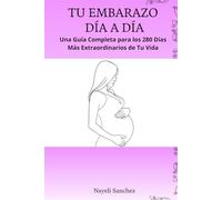 Tu Primer Embarazo: Todo lo que Necesitas Saber Dia a Dia Una Guía Completa Semana a Semana para Madres Primerizas. Incluye un Diario, Listas de ... de Parto.: libros para mujeres embarazadas