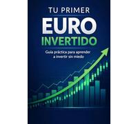 Tu Primer EURO Invertido: Guía práctica para aprender a invertir sin miedo