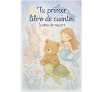 “Tu primer libro de cuentos (antes de nacer)”: Libro de cuentos para bebés.