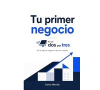 Tu primer negocio En un Dos por Tres: De la idea al negocio real, sin rodeos