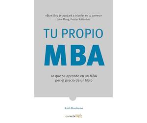 Tu Propio MBA / The Personal MBA: Lo que se aprende en un MBA por el precio de un libro