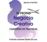 Tu Propio Negocio creativo: cuaderno de prácticas: De aficionado a emprendedor individual - paso a paso