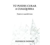 Tú puedes curar a cualquiera: Despierta tu capacidad innata